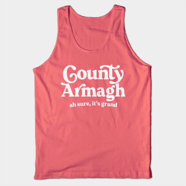 County Armagh / Original Humorous Retro Typography Design Tank Top by feck!